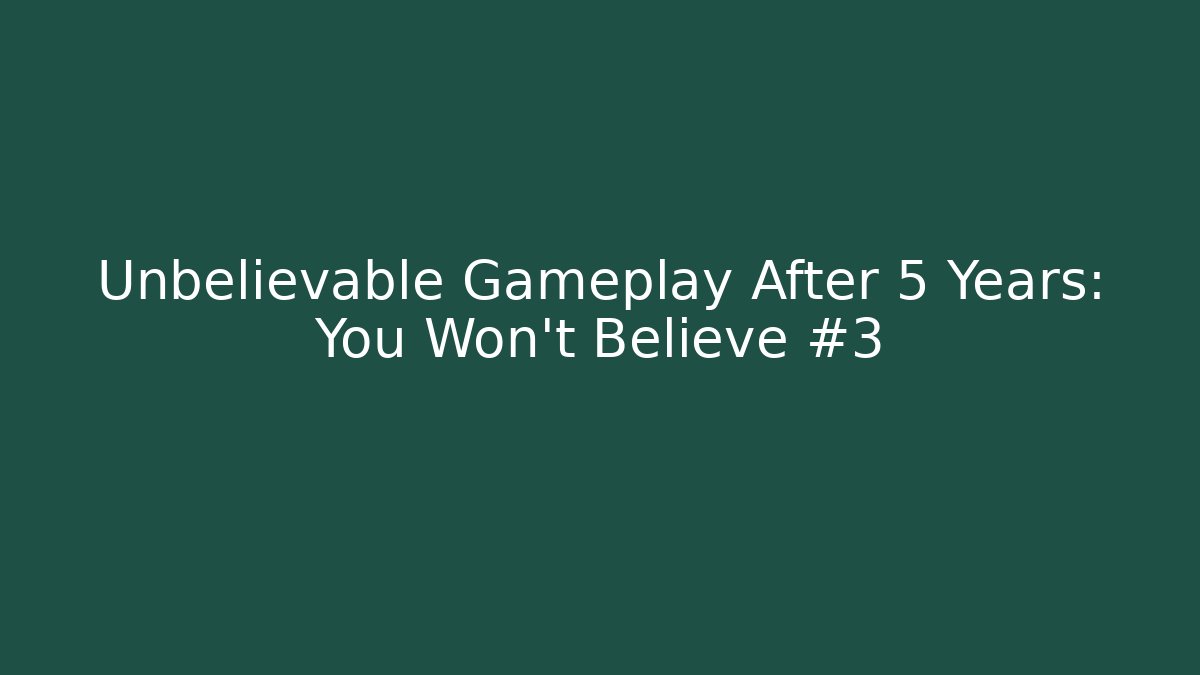 Unbelievable Gameplay After 5 Years: You Won't Believe #3