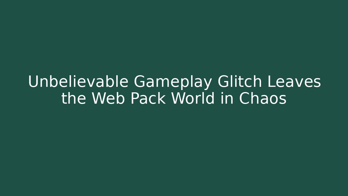 Unbelievable Gameplay Glitch Leaves the Web Pack World in Chaos