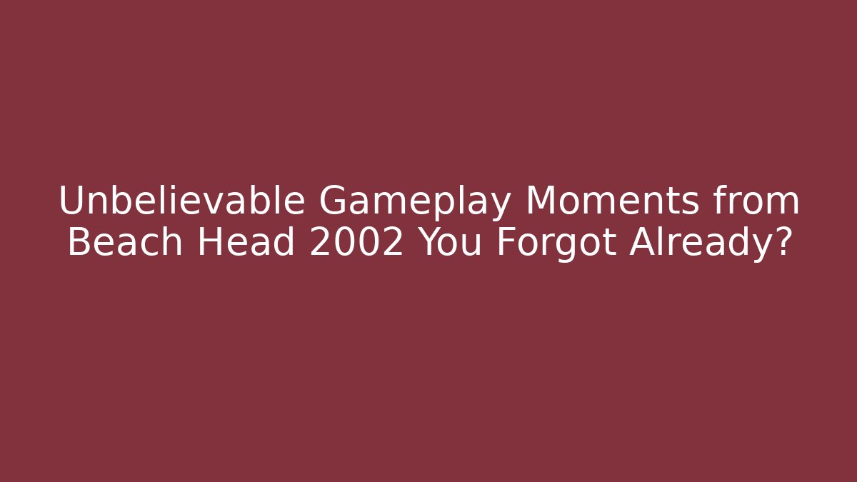 Unbelievable Gameplay Moments from Beach Head 2002 You Forgot Already?