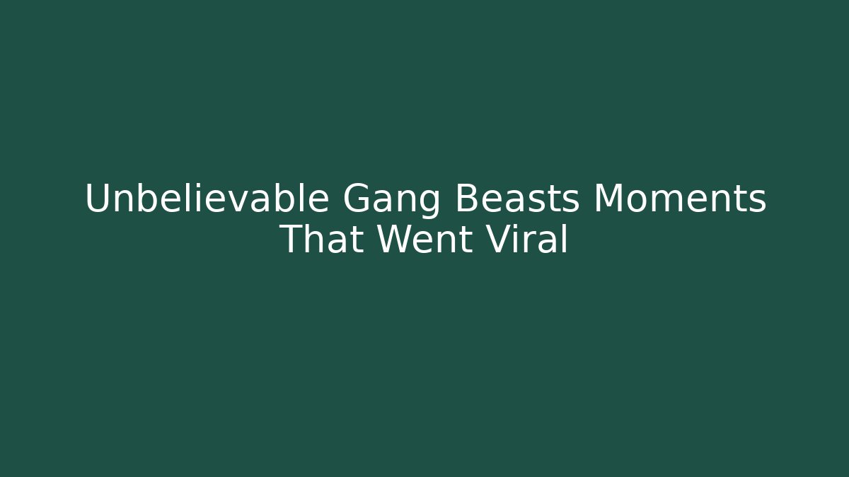 Unbelievable Gang Beasts Moments That Went Viral
