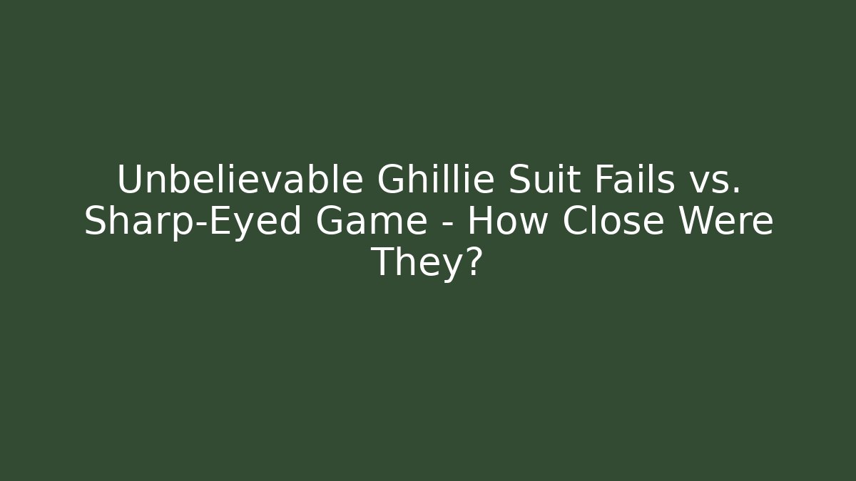 Unbelievable Ghillie Suit Fails vs. Sharp-Eyed Game – How Close Were They?