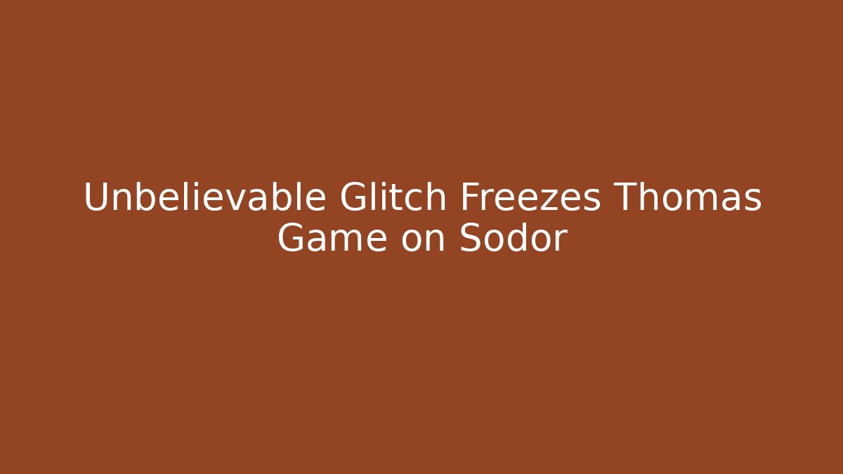 Unbelievable Glitch Freezes Thomas Game on Sodor - Critter Realm