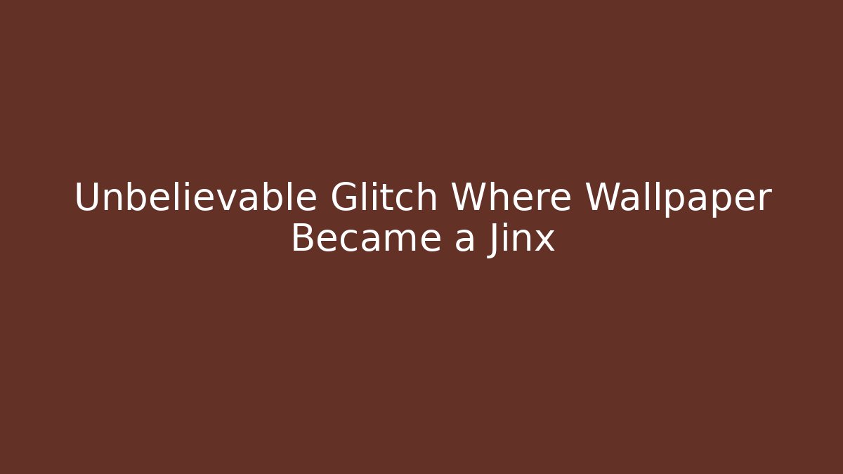 Unbelievable Glitch Where Wallpaper Became a Jinx