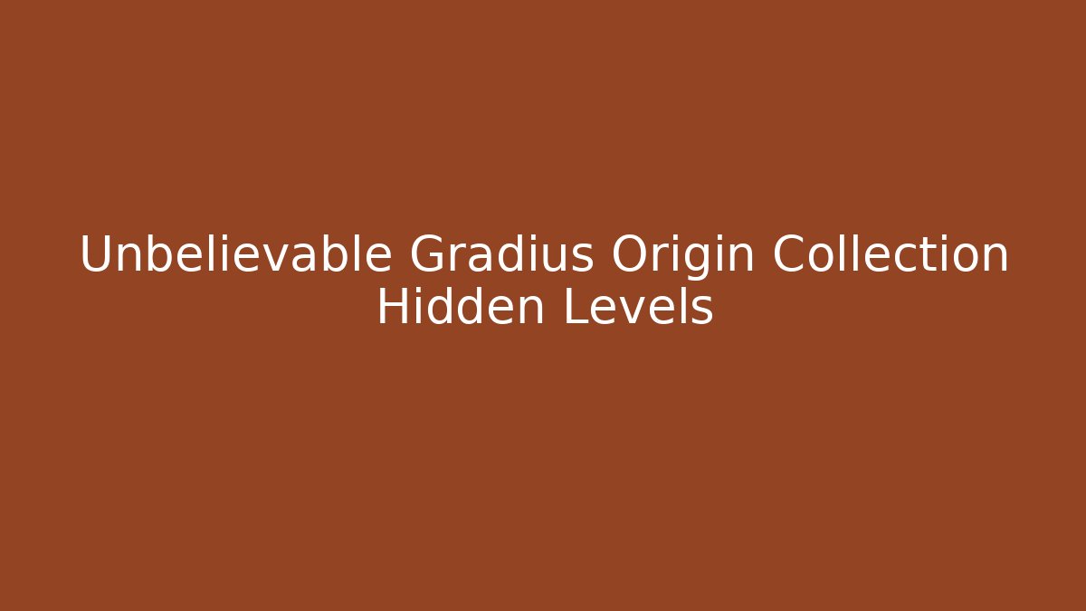 Unbelievable Gradius Origin Collection Hidden Levels