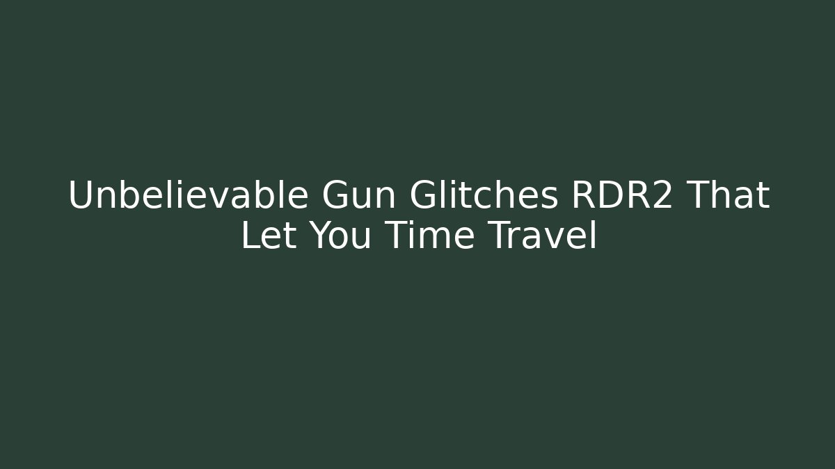 Unbelievable Gun Glitches RDR2 That Let You Time Travel