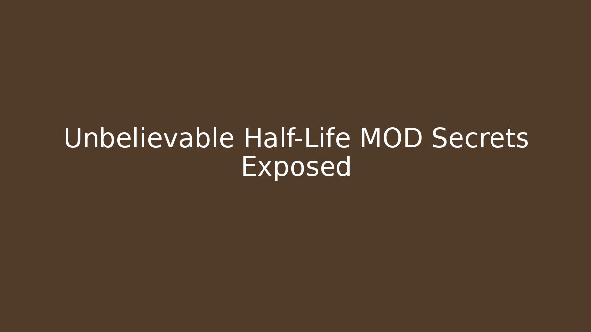 Unbelievable Half-Life MOD Secrets Exposed