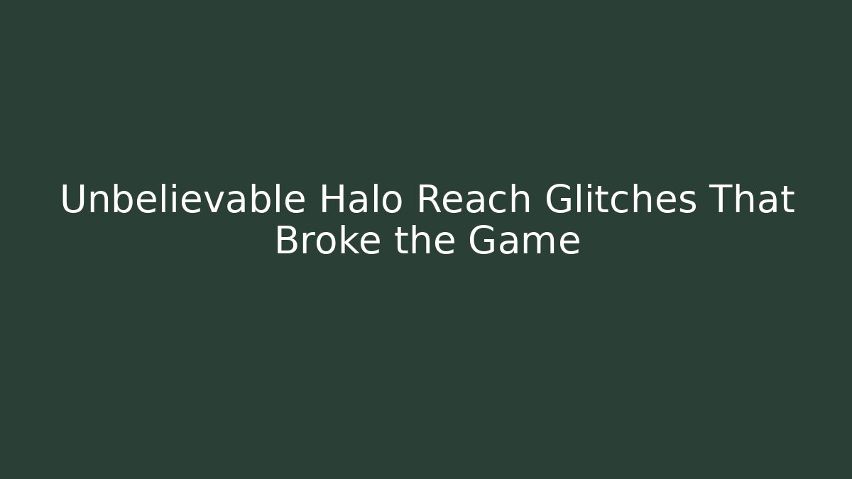 Unbelievable Halo Reach Glitches That Broke the Game