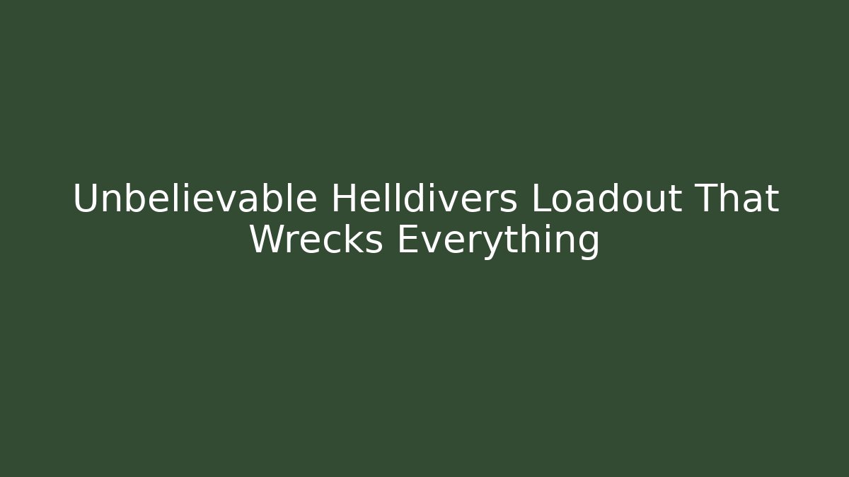 Unbelievable Helldivers Loadout That Wrecks Everything