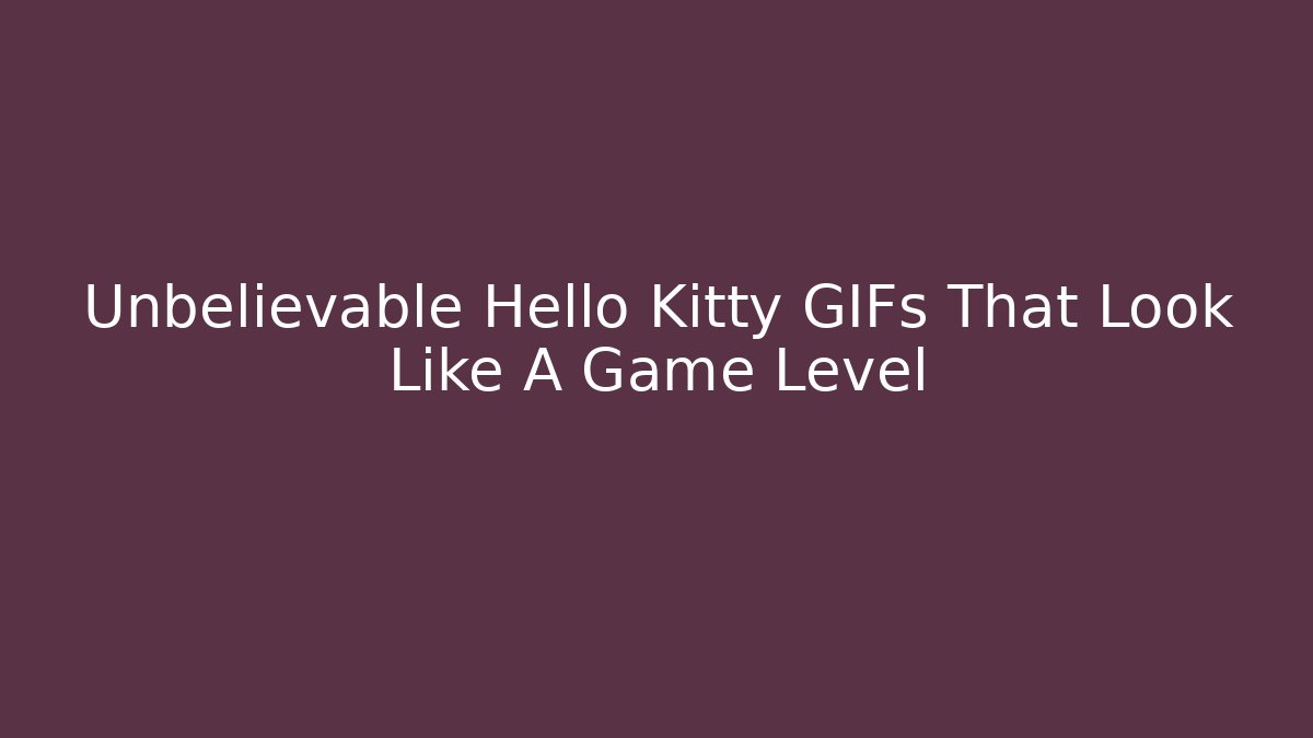 Unbelievable Hello Kitty GIFs That Look Like A Game Level