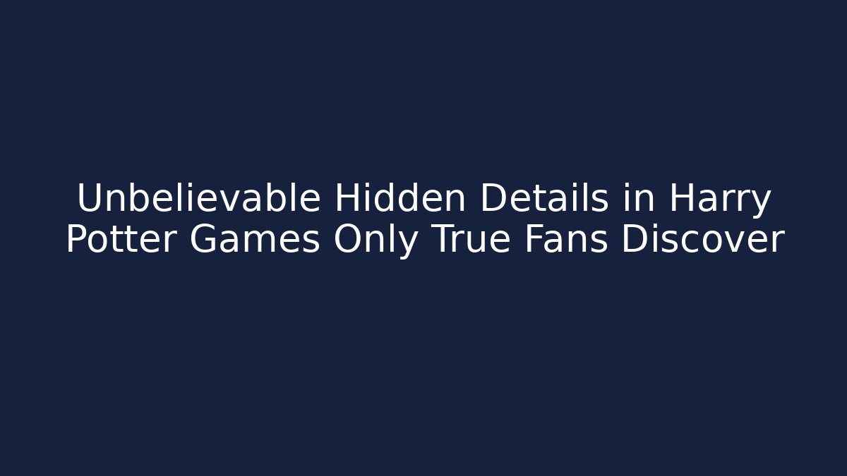 Unbelievable Hidden Details in Harry Potter Games Only True Fans Discover