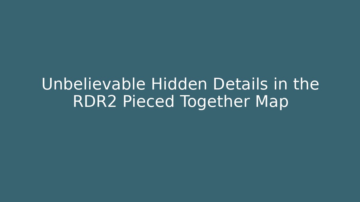 Unbelievable Hidden Details in the RDR2 Pieced Together Map