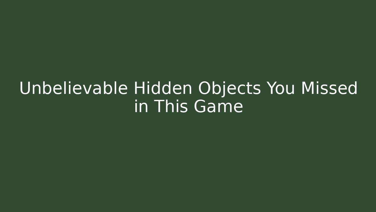 Unbelievable Hidden Objects You Missed in This Game