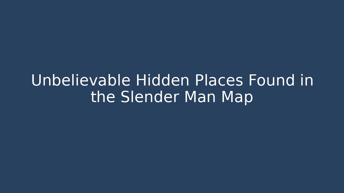 Unbelievable Hidden Places Found in the Slender Man Map - Critter Realm