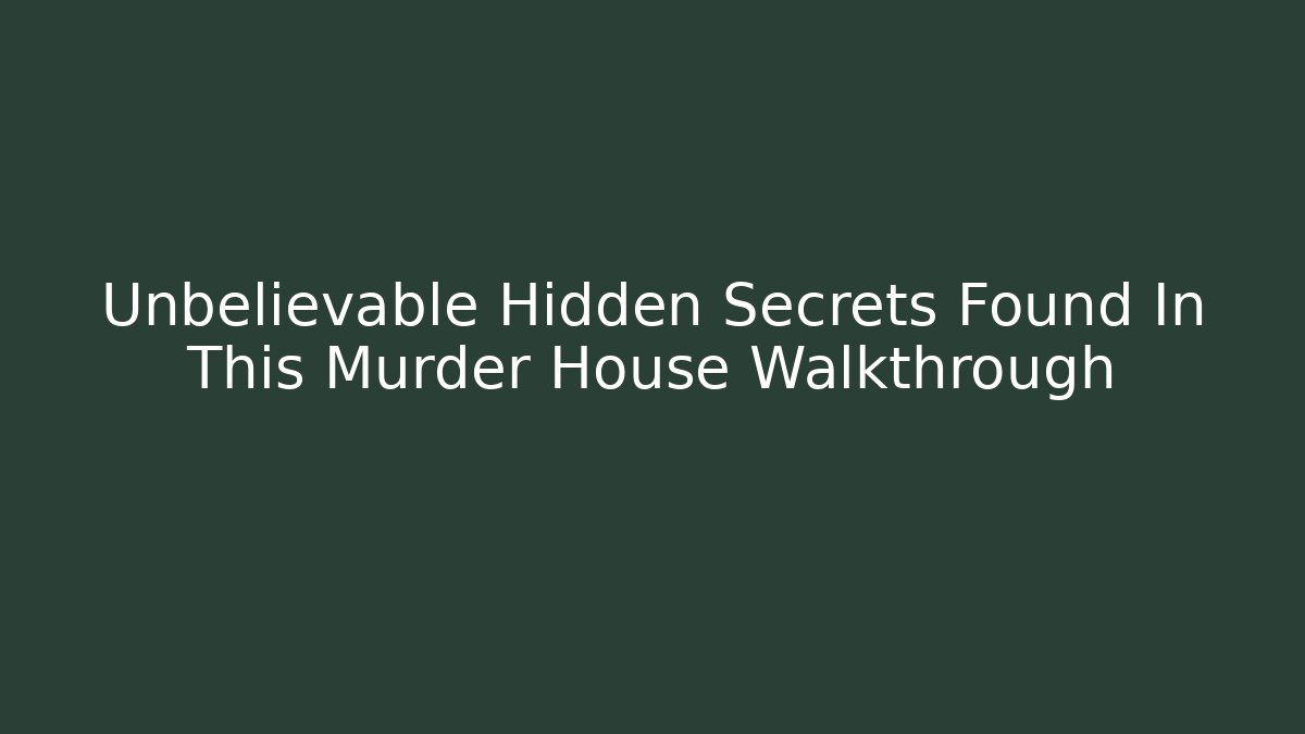 Unbelievable Hidden Secrets Found In This Murder House Walkthrough