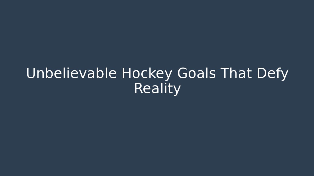 Unbelievable Hockey Goals That Defy Reality