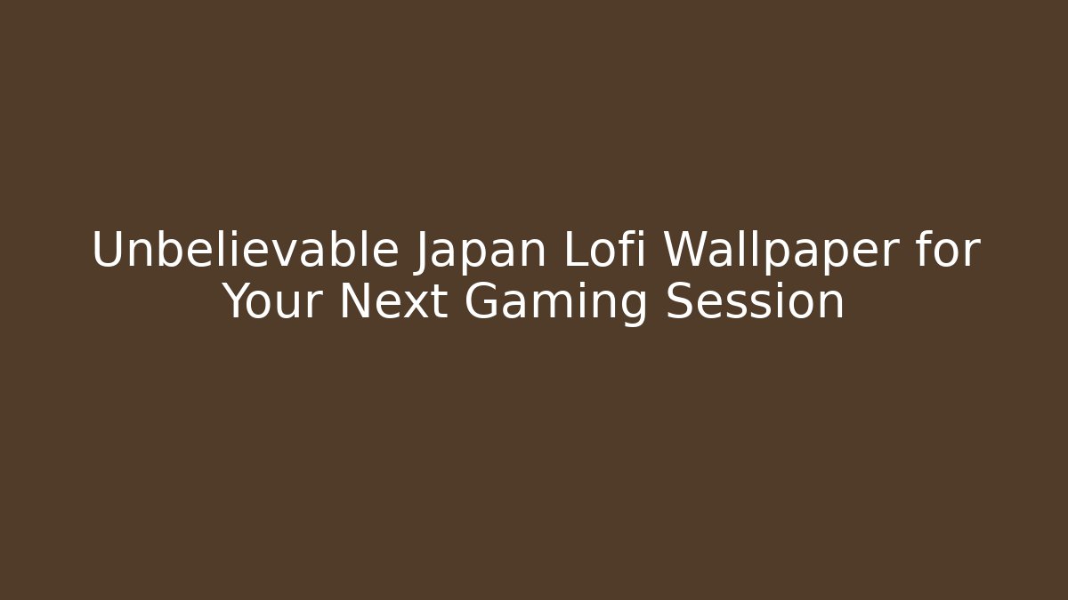 Unbelievable Japan Lofi Wallpaper for Your Next Gaming Session