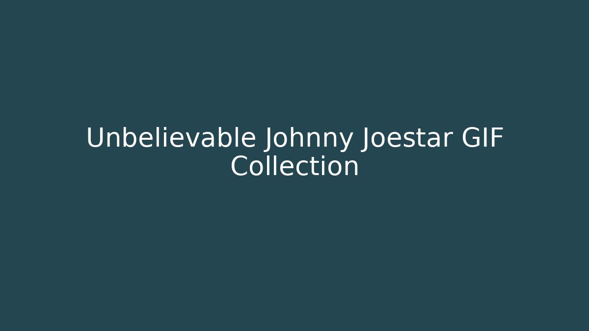 Unbelievable Johnny Joestar GIF Collection - Critter Realm