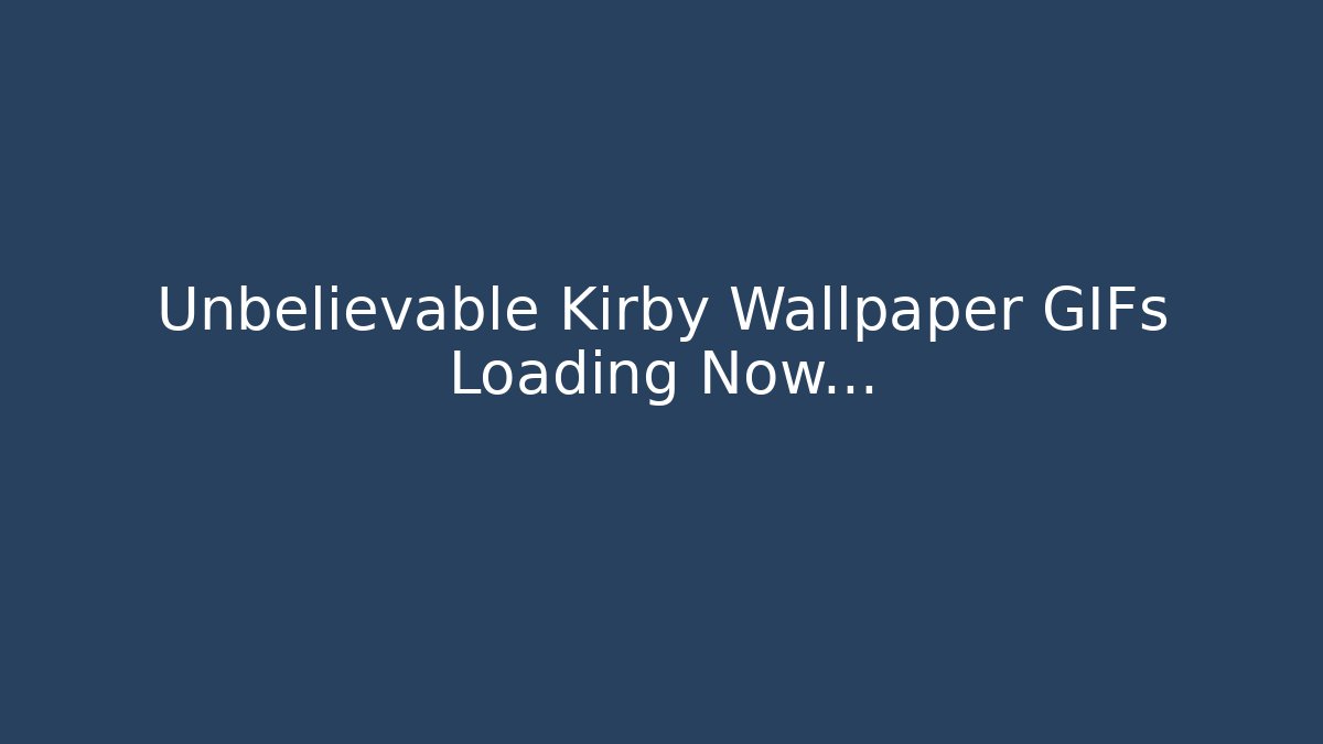 Unbelievable Kirby Wallpaper GIFs Loading Now...