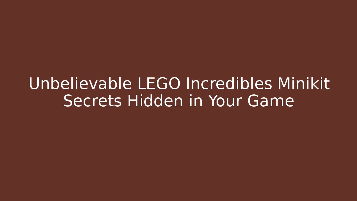 Unbelievable LEGO Incredibles Minikit Secrets Hidden in Your Game