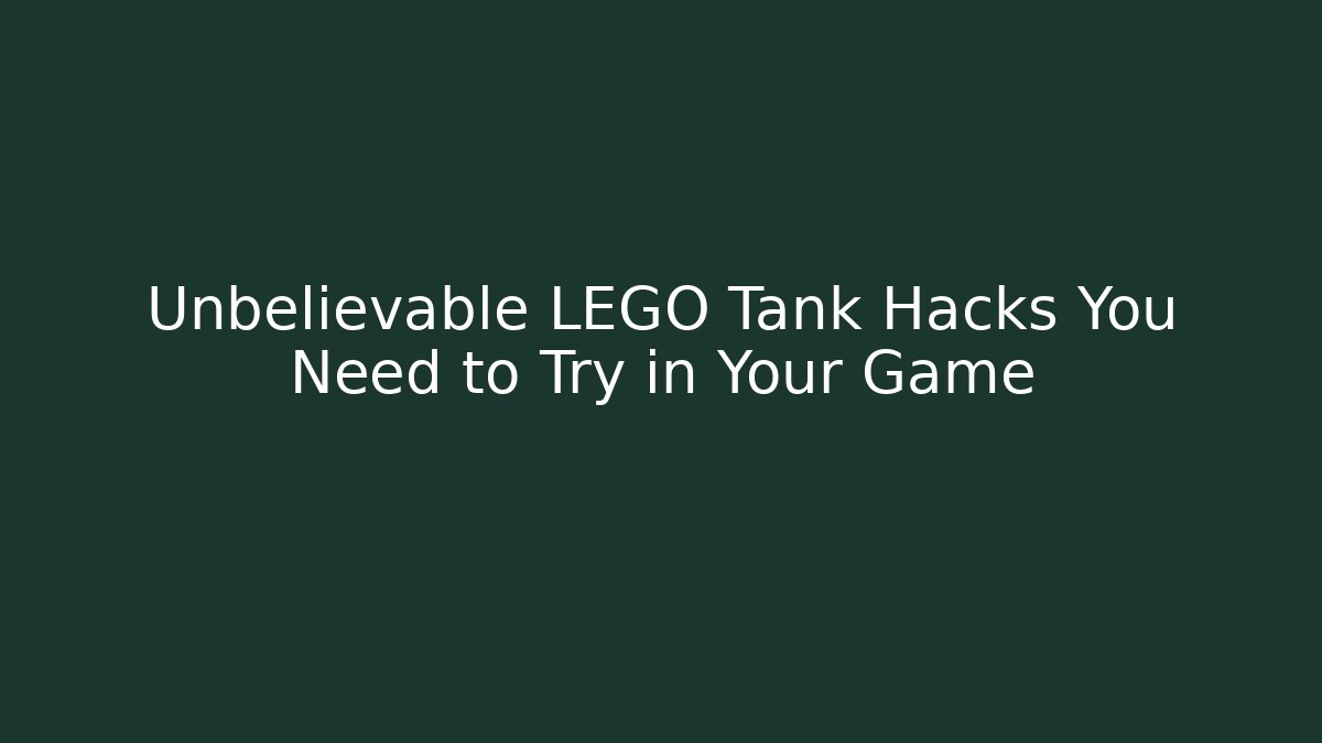 Unbelievable LEGO Tank Hacks You Need to Try in Your Game