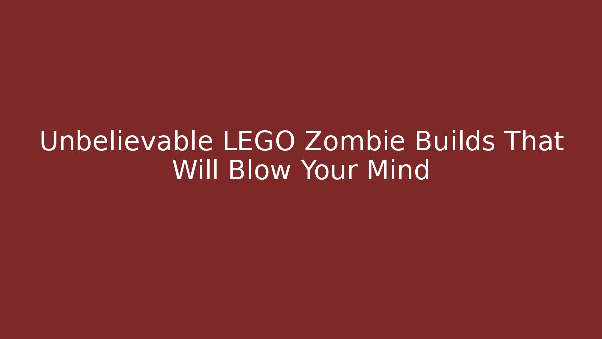 Unbelievable LEGO Zombie Builds That Will Blow Your Mind