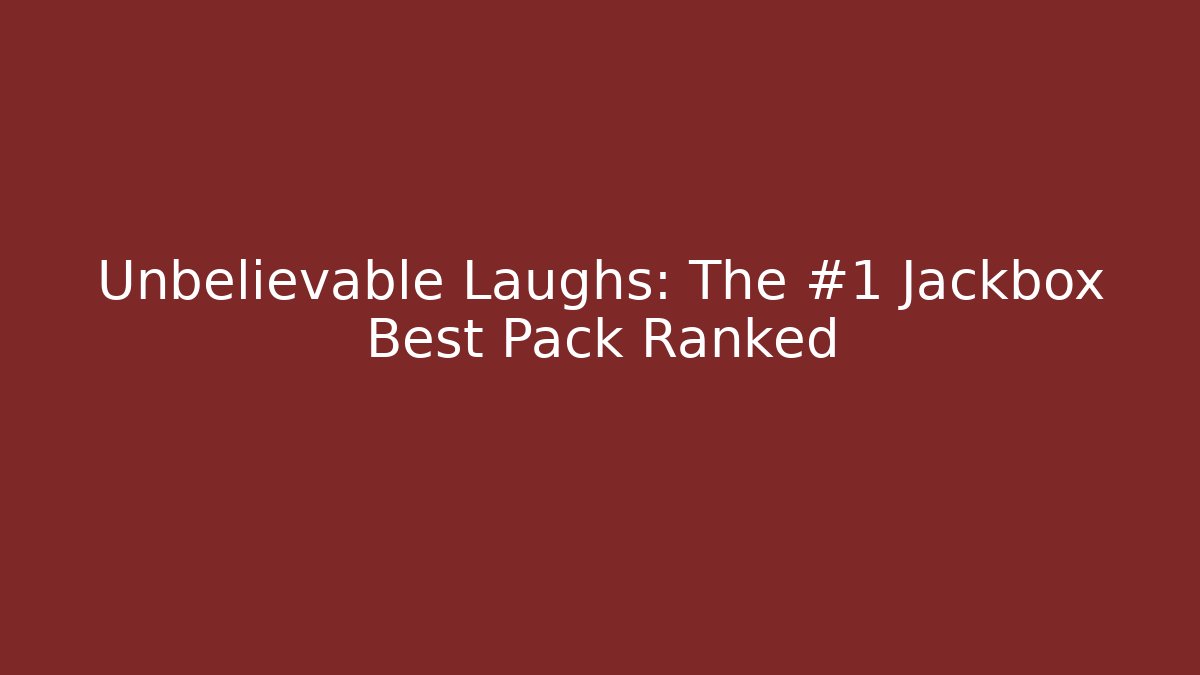 Unbelievable Laughs: The #1 Jackbox Best Pack Ranked