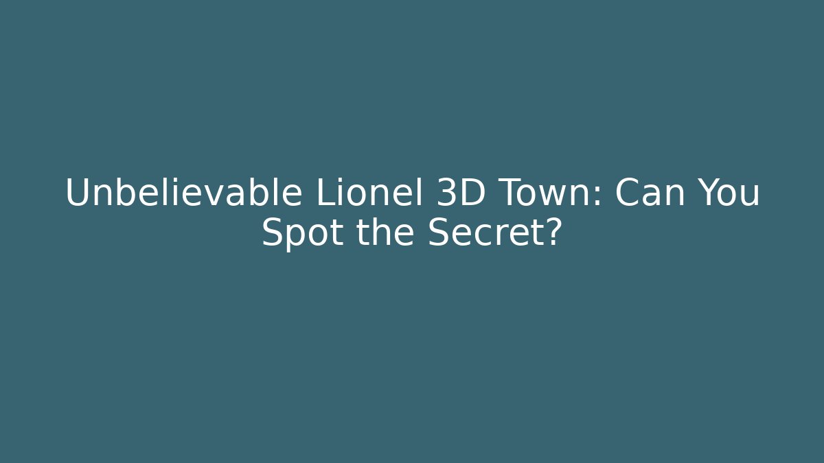Unbelievable Lionel 3D Town: Can You Spot the Secret?