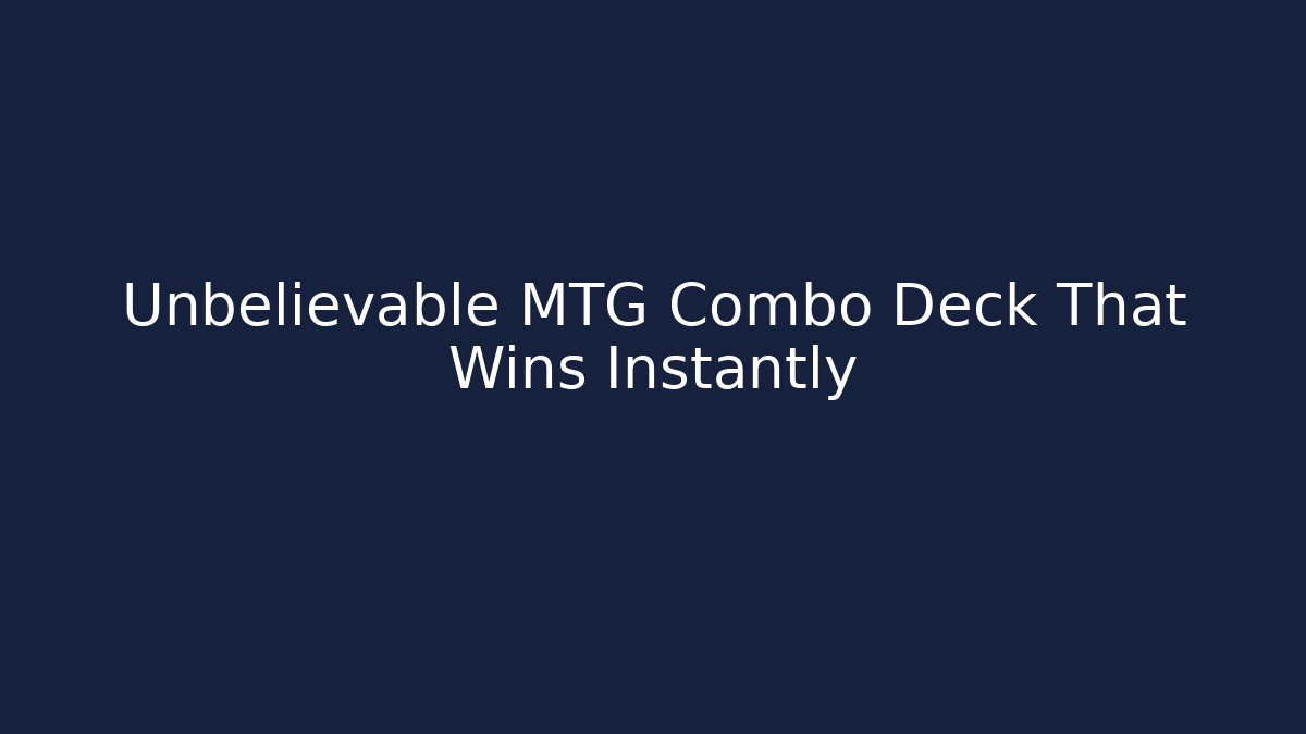 Unbelievable MTG Combo Deck That Wins Instantly