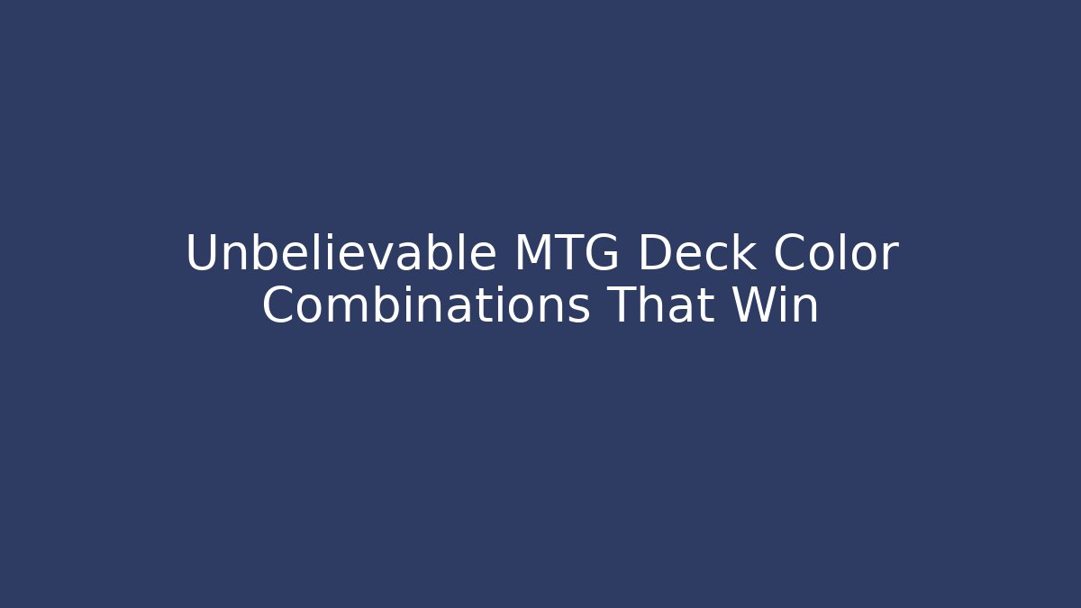 Unbelievable MTG Deck Color Combinations That Win - Critter Realm