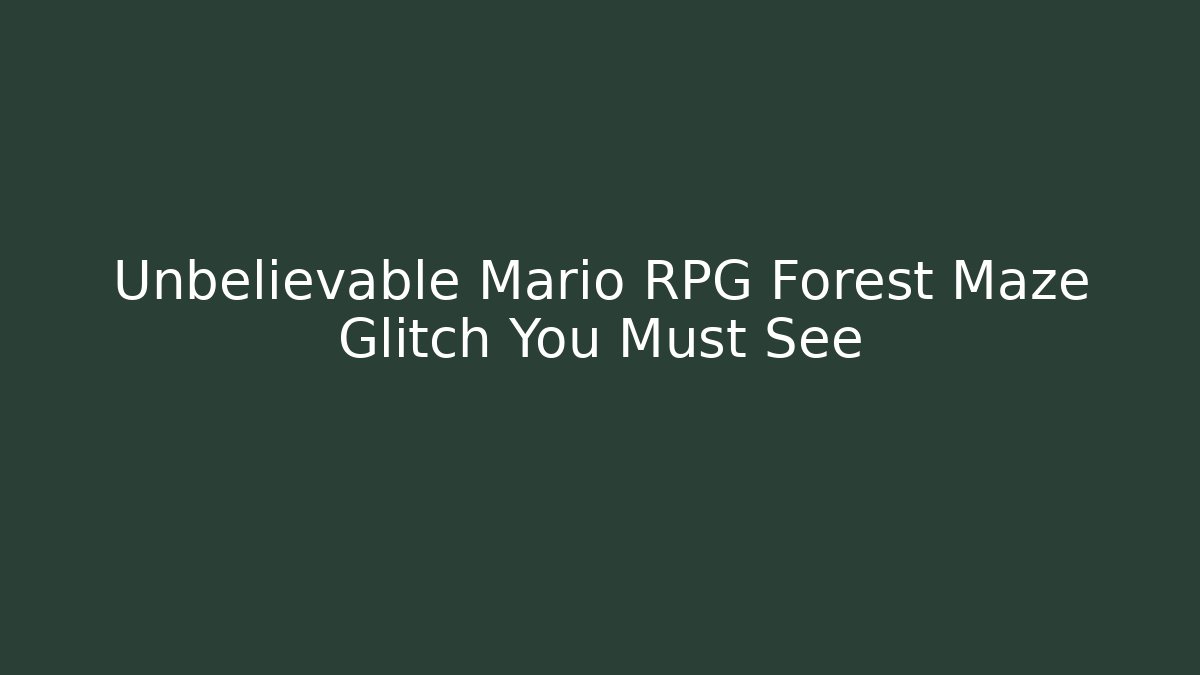 Unbelievable Mario RPG Forest Maze Glitch You Must See