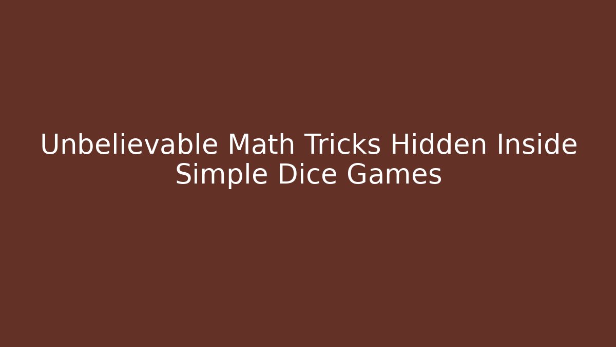Unbelievable Math Tricks Hidden Inside Simple Dice Games