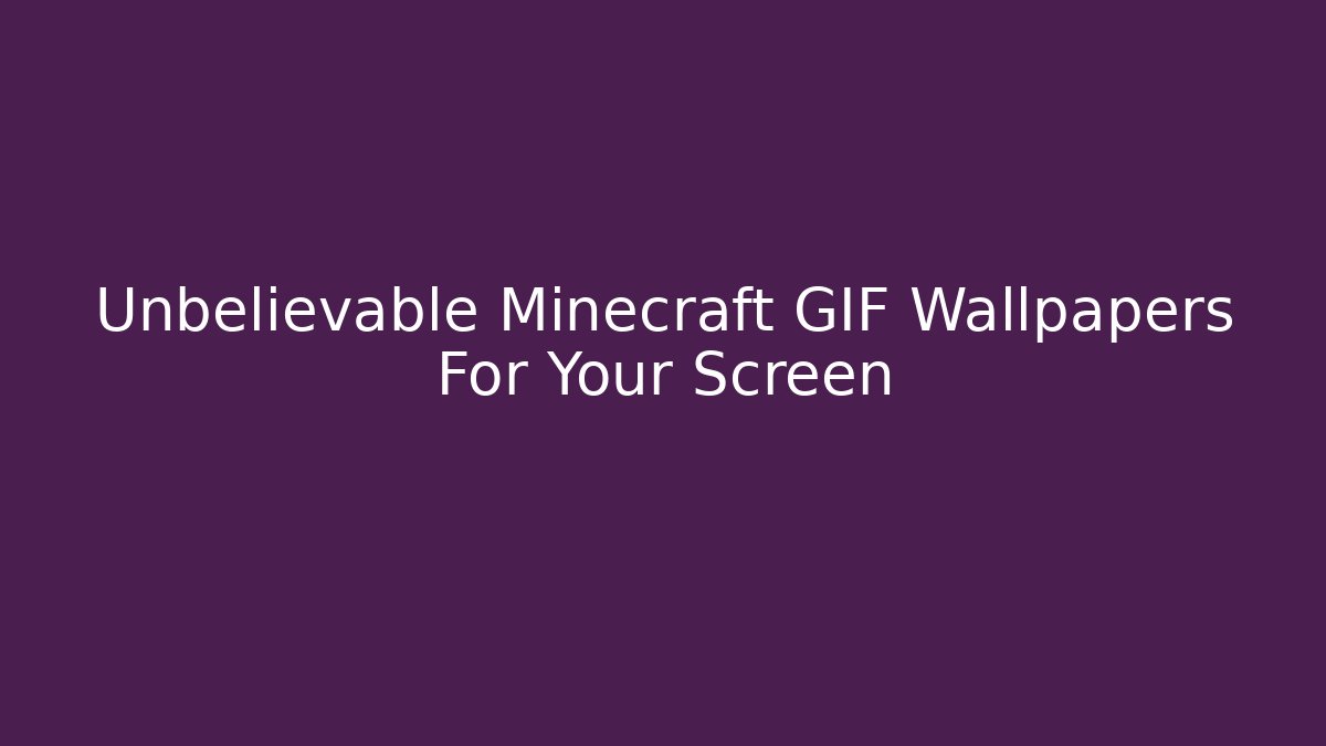 Unbelievable Minecraft GIF Wallpapers For Your Screen