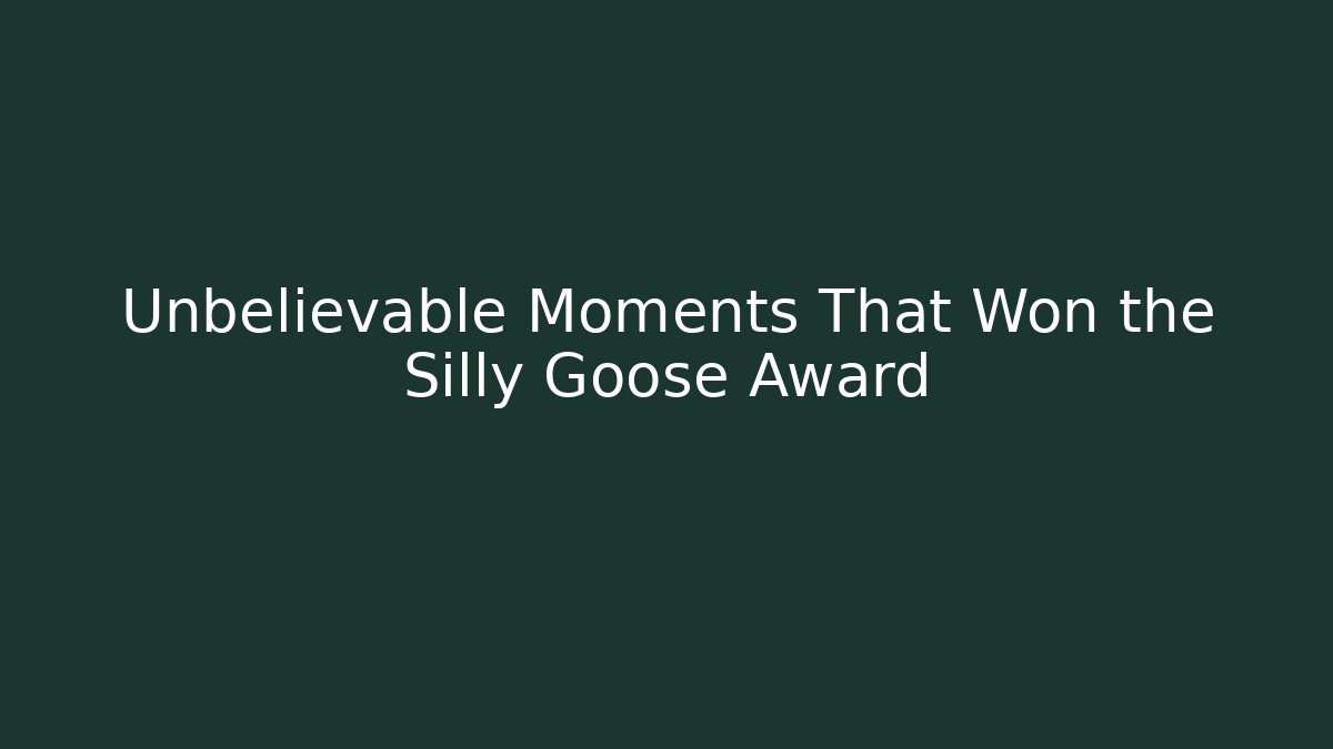 Unbelievable Moments That Won the Silly Goose Award
