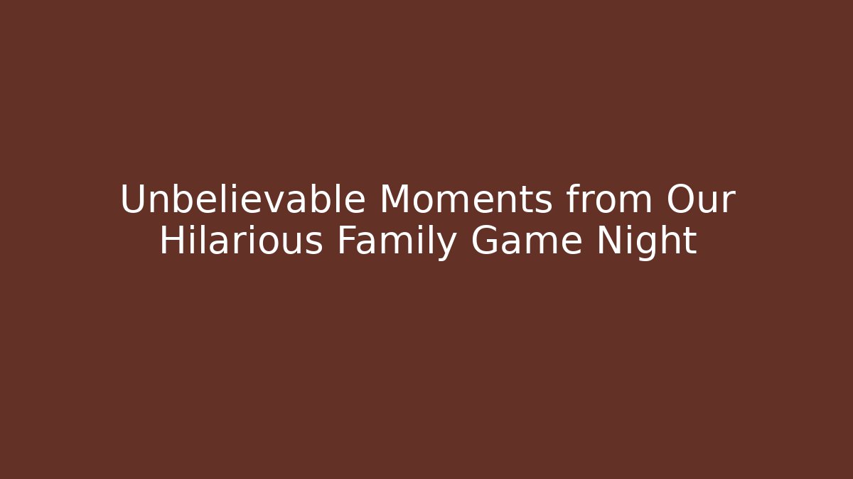 Unbelievable Moments from Our Hilarious Family Game Night - Critter Realm