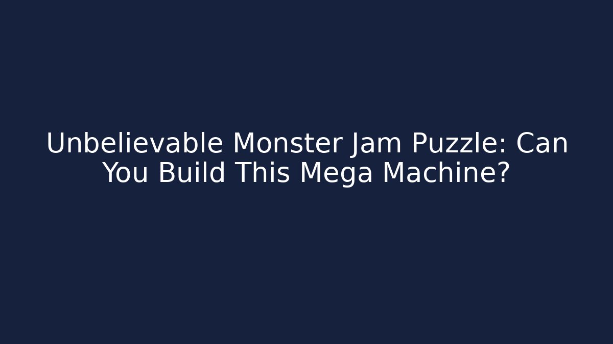 Unbelievable Monster Jam Puzzle: Can You Build This Mega Machine?