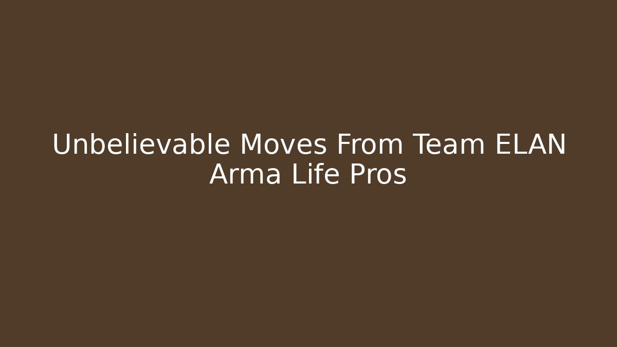 Unbelievable Moves From Team ELAN Arma Life Pros