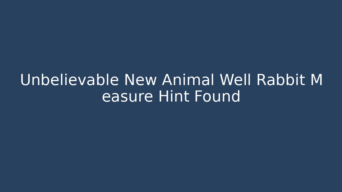 Unbelievable New Animal Well Rabbit M easure Hint Found