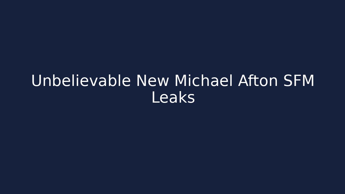 Unbelievable New Michael Afton SFM Leaks