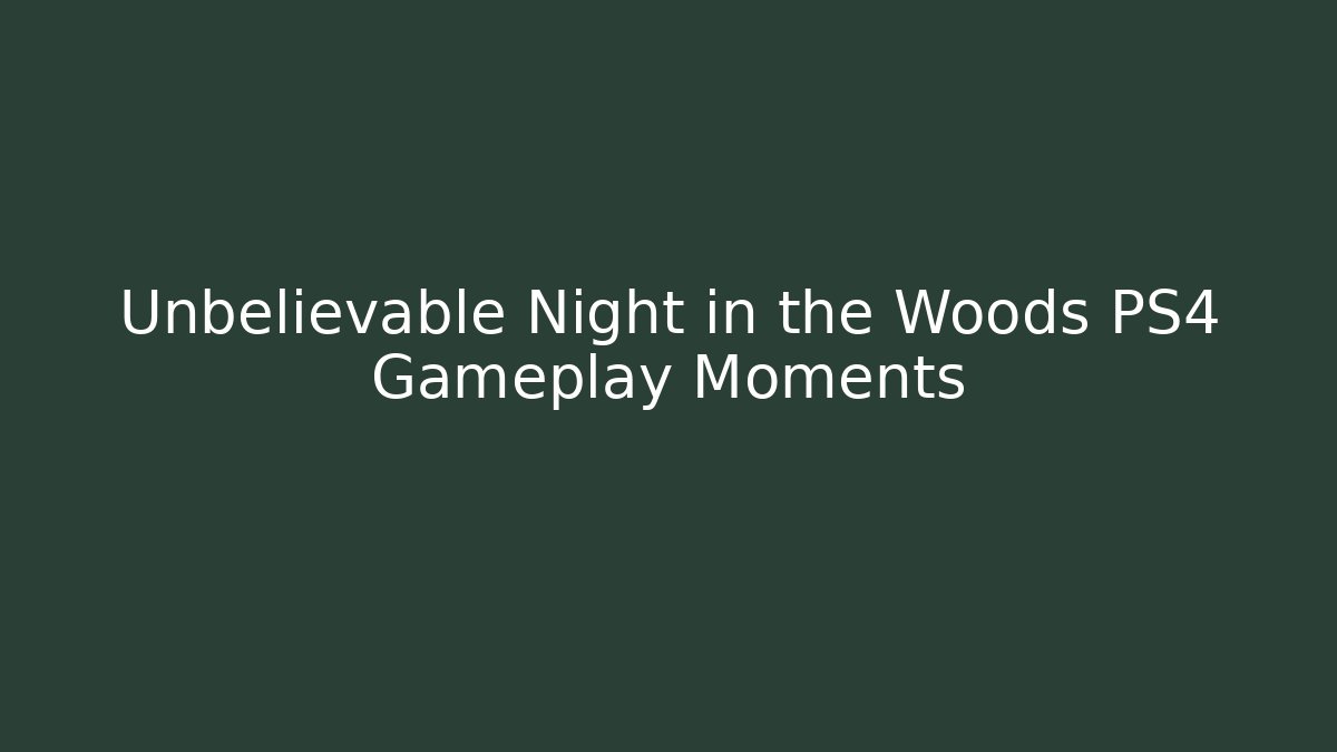 Unbelievable Night in the Woods PS4 Gameplay Moments