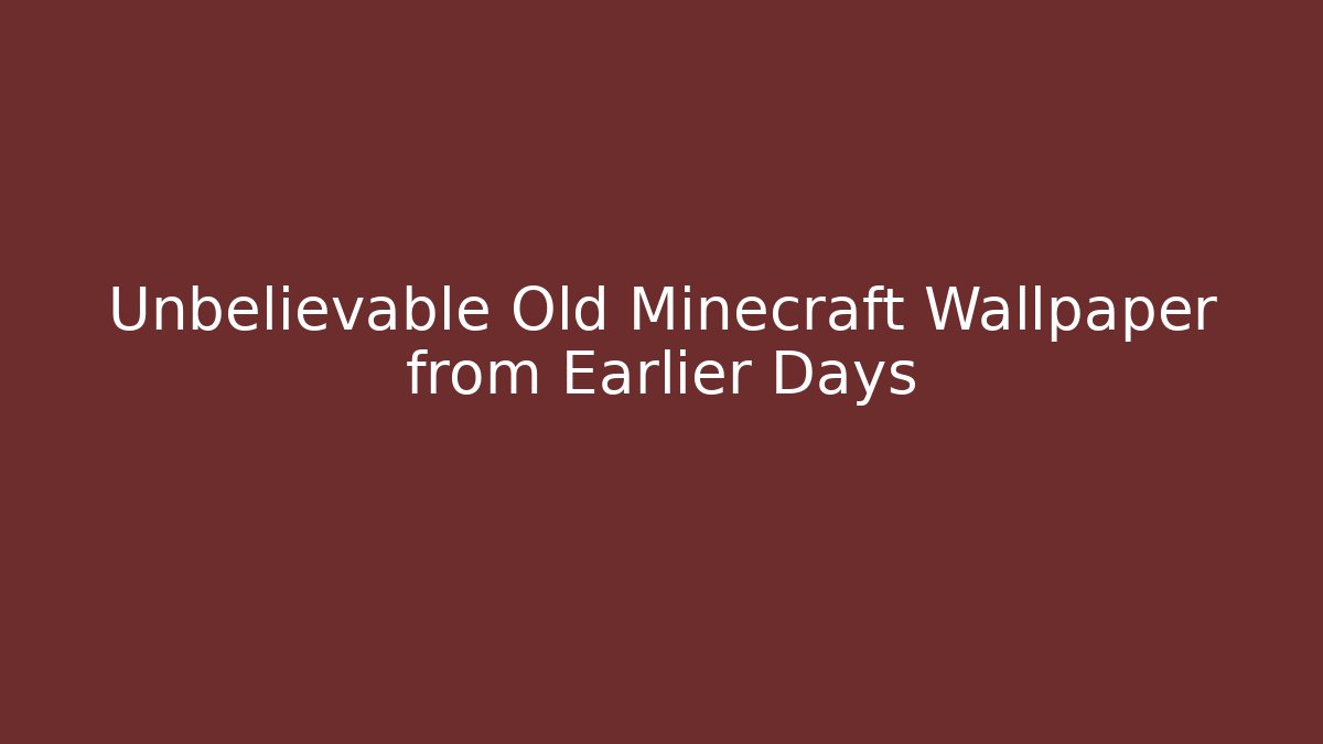 Unbelievable Old Minecraft Wallpaper from Earlier Days