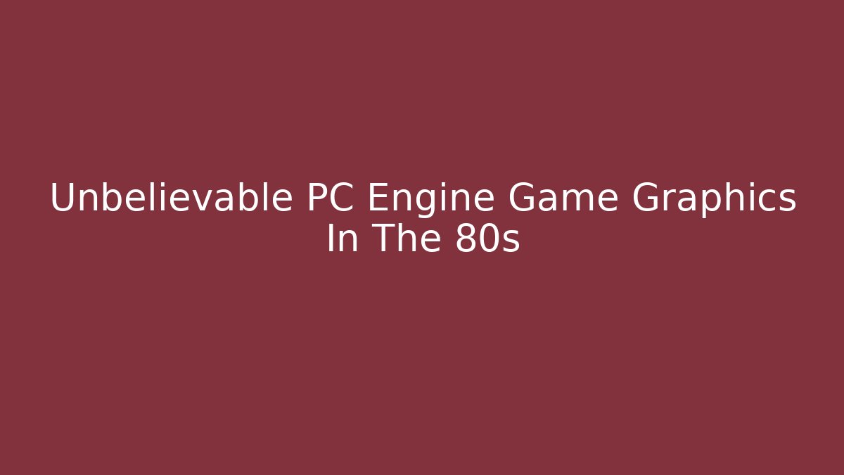 Unbelievable PC Engine Game Graphics In The 80s