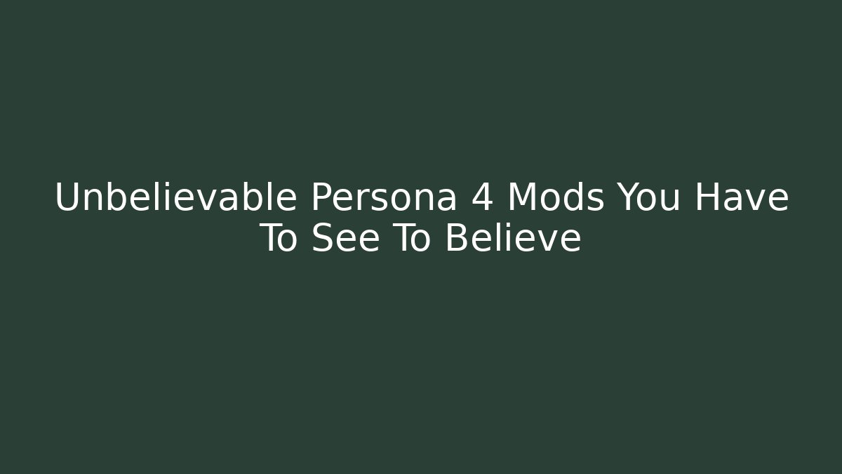 Unbelievable Persona 4 Mods You Have To See To Believe