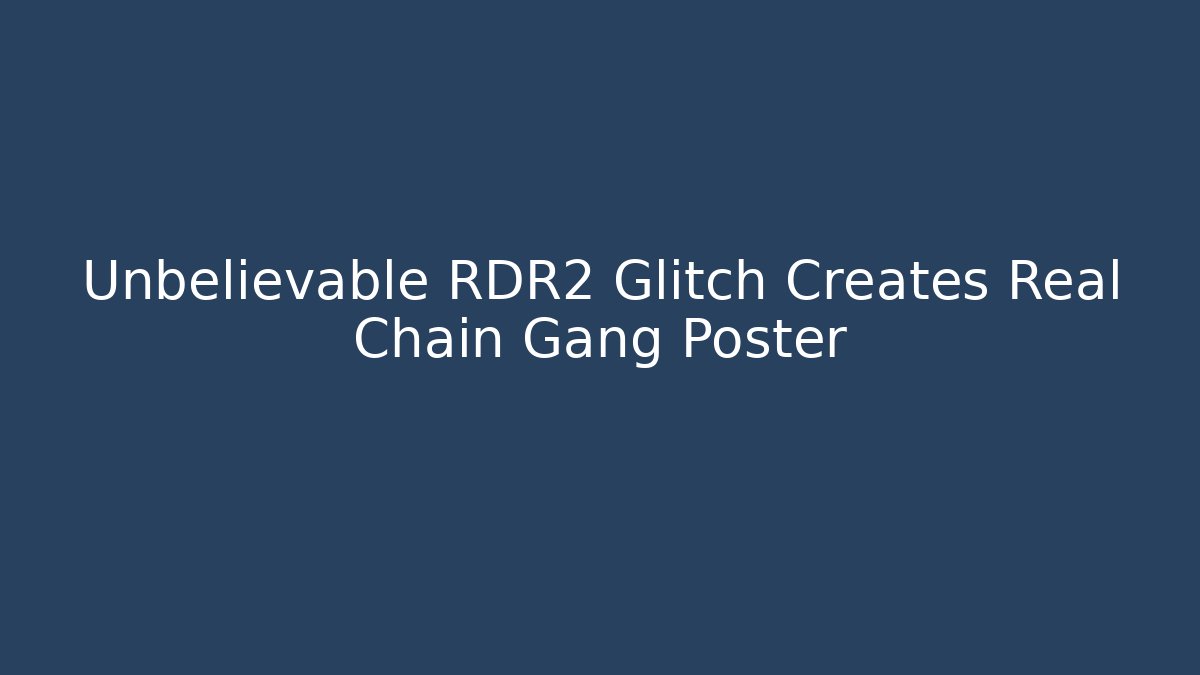 Unbelievable RDR2 Glitch Creates Real Chain Gang Poster