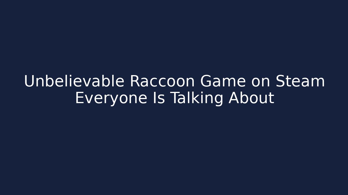 Unbelievable Raccoon Game on Steam Everyone Is Talking About