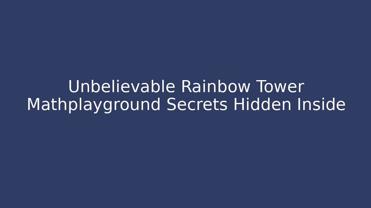 Unbelievable Rainbow Tower Mathplayground Secrets Hidden Inside - Critter Realm