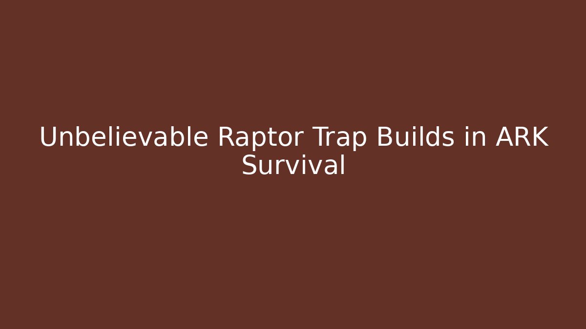 Unbelievable Raptor Trap Builds in ARK Survival