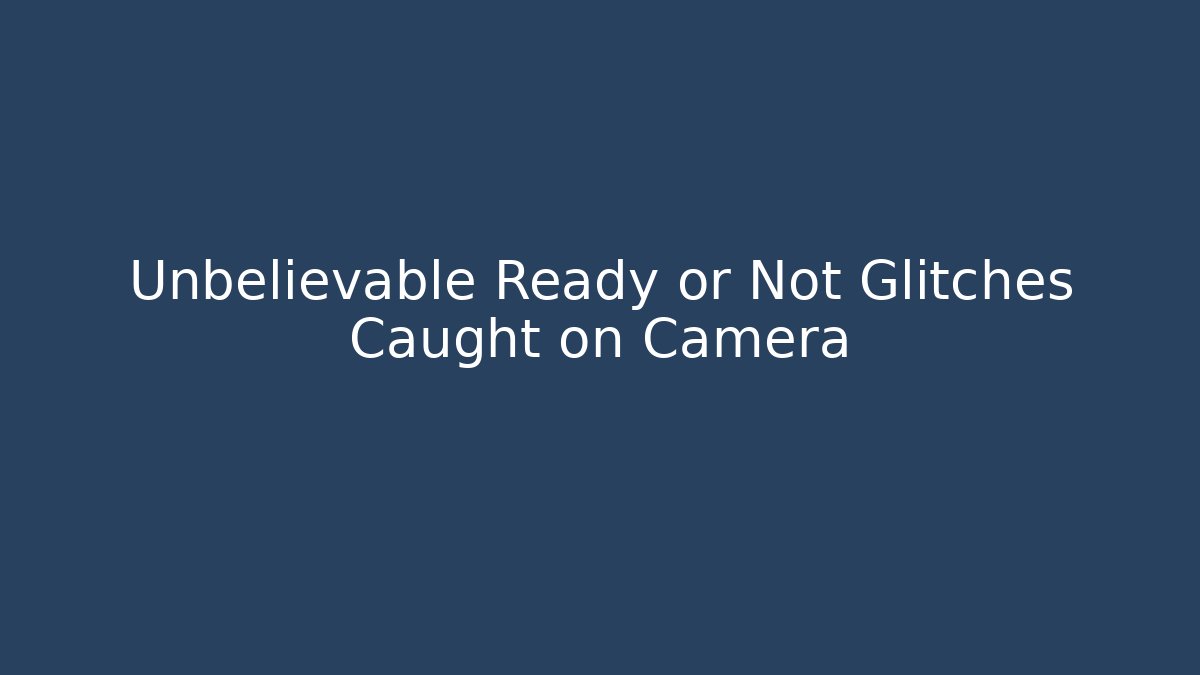 Unbelievable Ready or Not Glitches Caught on Camera - Critter Realm