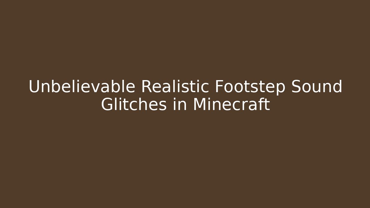 Unbelievable Realistic Footstep Sound Glitches in Minecraft