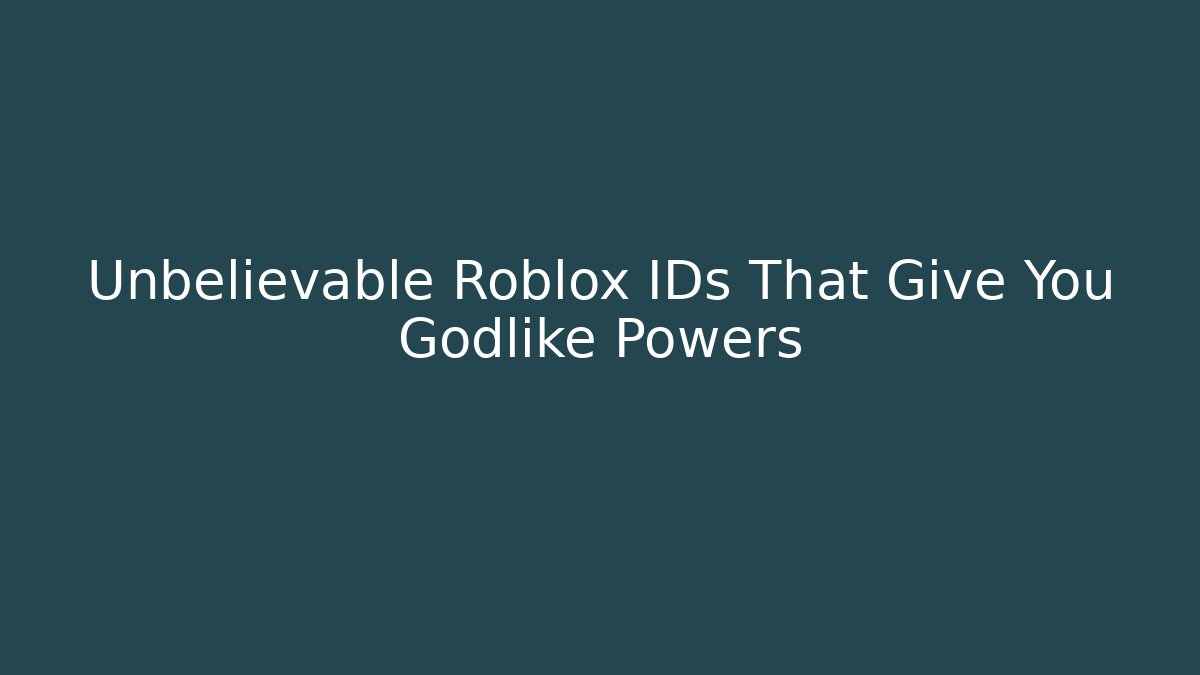 Unbelievable Roblox IDs That Give You Godlike Powers
