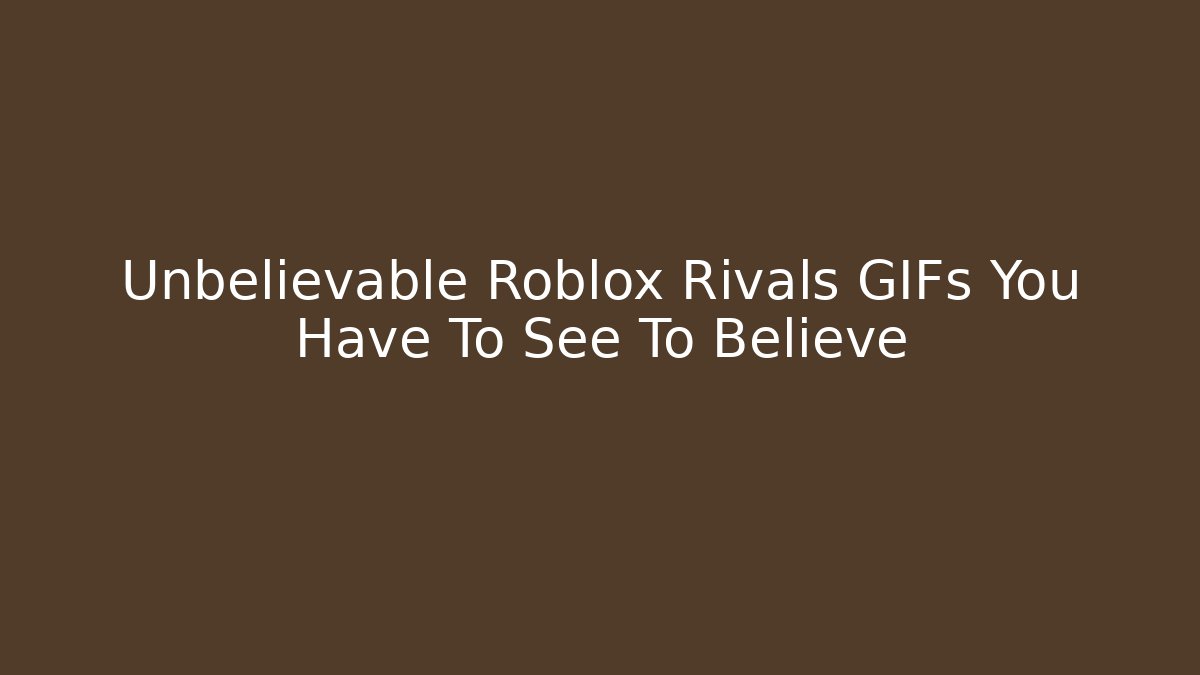 Unbelievable Roblox Rivals GIFs You Have To See To Believe